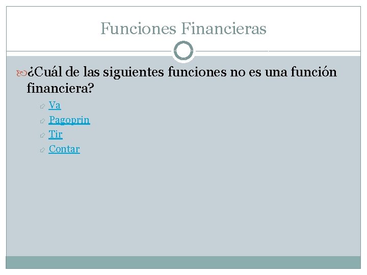 Funciones Financieras ¿Cuál de las siguientes funciones no es una función financiera? Va Pagoprin