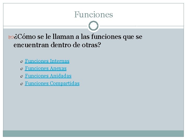 Funciones ¿Cómo se le llaman a las funciones que se encuentran dentro de otras?