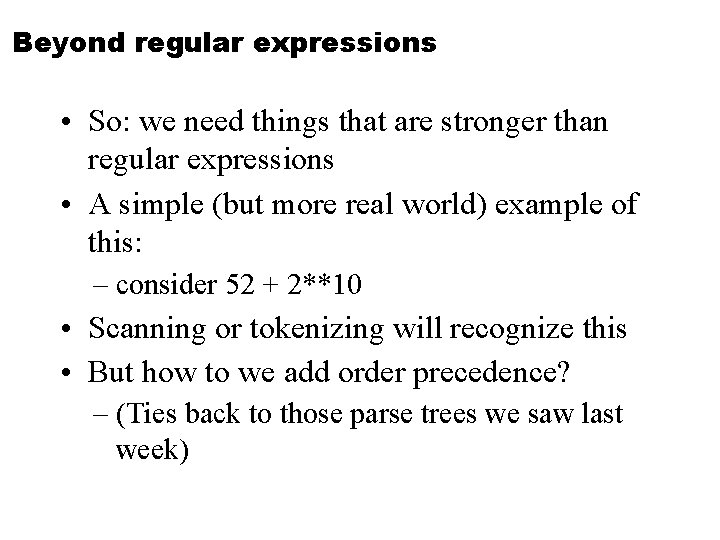 Beyond regular expressions • So: we need things that are stronger than regular expressions