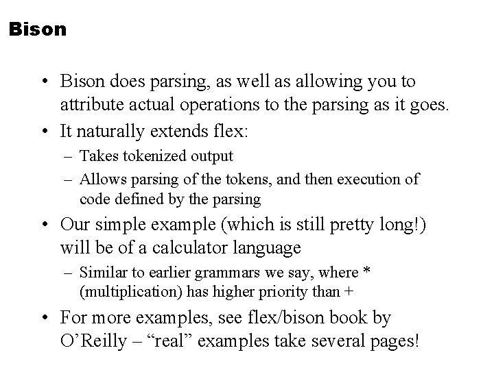 Bison • Bison does parsing, as well as allowing you to attribute actual operations