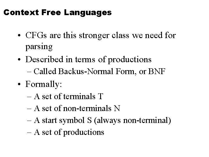 Context Free Languages • CFGs are this stronger class we need for parsing •