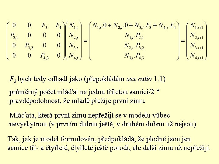 F 3 bych tedy odhadl jako (přepokládám sex ratio 1: 1) průměrný počet mláďat