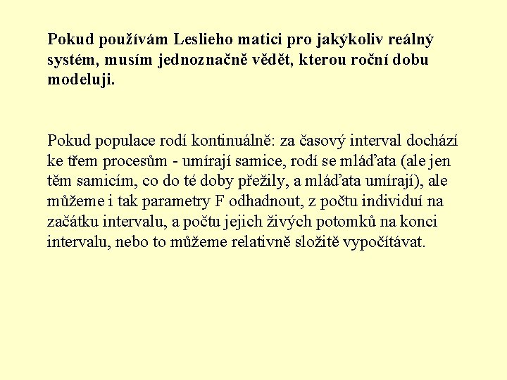 Pokud používám Leslieho matici pro jakýkoliv reálný systém, musím jednoznačně vědět, kterou roční dobu