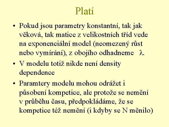 Platí • Pokud jsou parametry konstantní, tak jak věková, tak matice z velikostních tříd