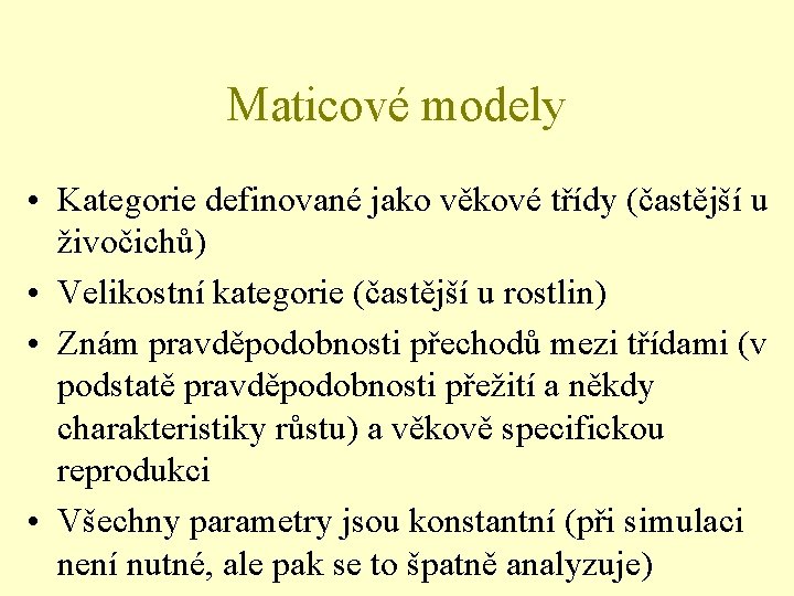 Maticové modely • Kategorie definované jako věkové třídy (častější u živočichů) • Velikostní kategorie