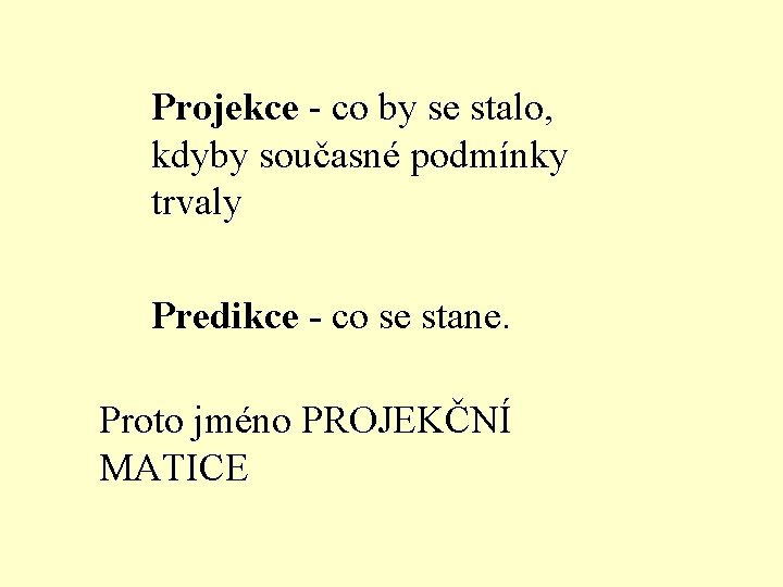 Projekce - co by se stalo, kdyby současné podmínky trvaly Predikce - co se