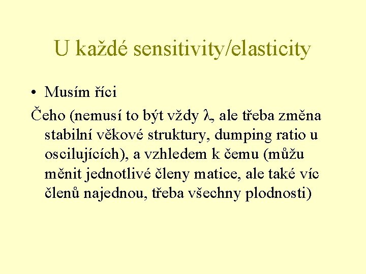 U každé sensitivity/elasticity • Musím říci Čeho (nemusí to být vždy λ, ale třeba