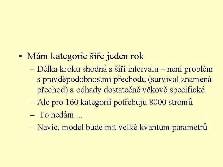  • Mám kategorie šíře jeden rok – Délka kroku shodná s šíří intervalu