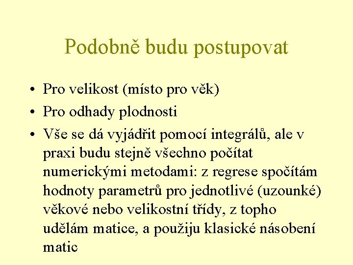 Podobně budu postupovat • Pro velikost (místo pro věk) • Pro odhady plodnosti •