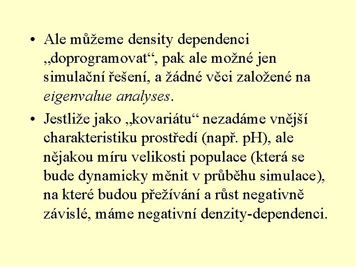  • Ale můžeme density dependenci „doprogramovat“, pak ale možné jen simulační řešení, a