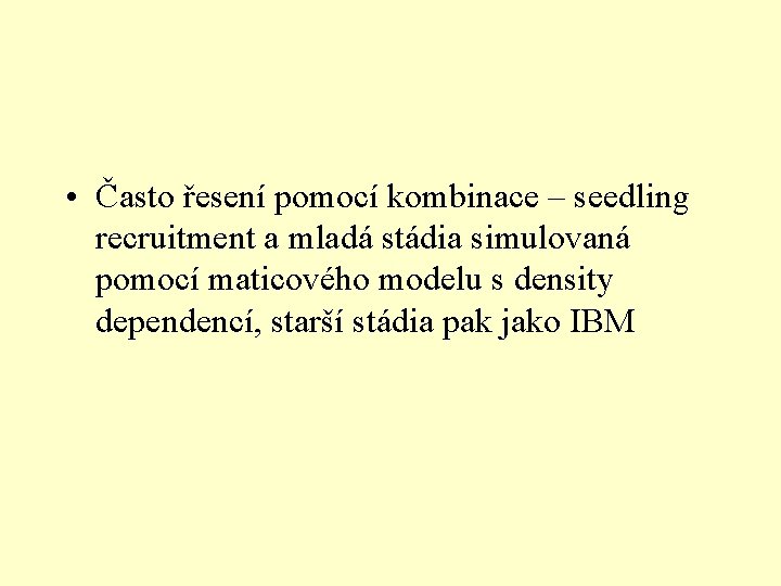  • Často řesení pomocí kombinace – seedling recruitment a mladá stádia simulovaná pomocí