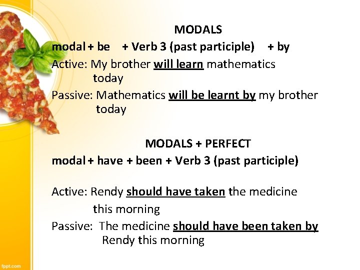 MODALS modal + be + Verb 3 (past participle) + by Active: My brother