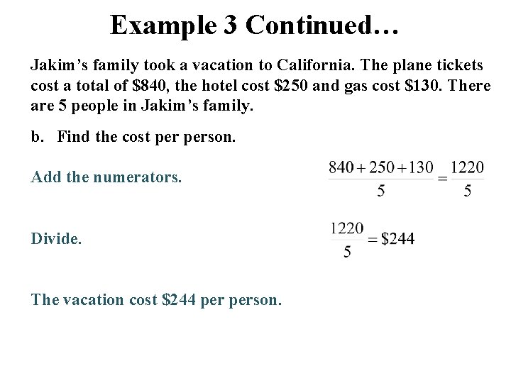 Example 3 Continued… Jakim’s family took a vacation to California. The plane tickets cost