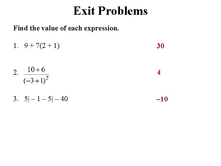 Exit Problems Find the value of each expression. 1. 9 + 7(2 + 1)