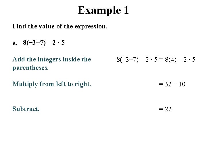 Example 1 Find the value of the expression. a. 8(− 3+7) – 2 ∙