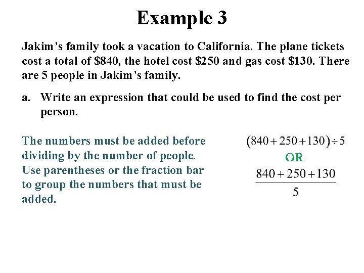 Example 3 Jakim’s family took a vacation to California. The plane tickets cost a