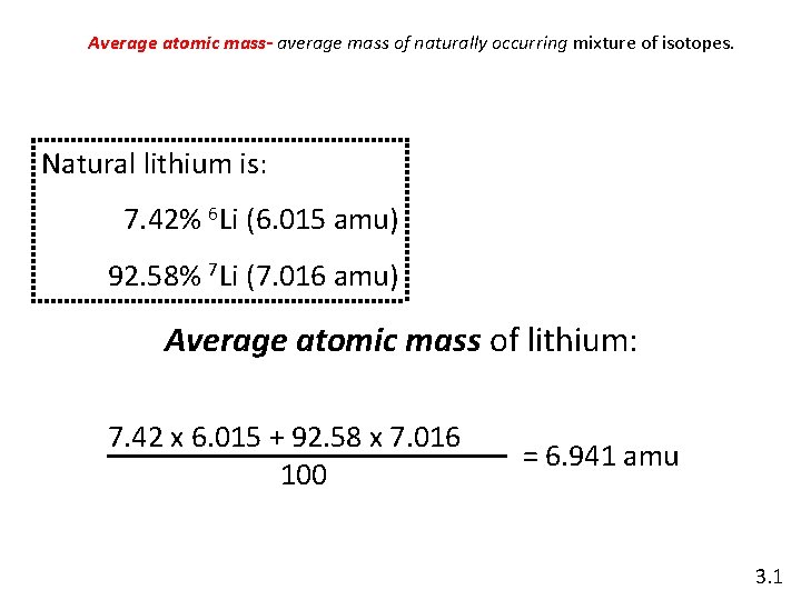 Average atomic mass- average mass of naturally occurring mixture of isotopes. Natural lithium is: