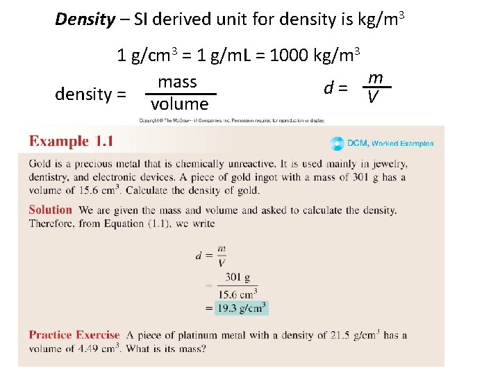 Density – SI derived unit for density is kg/m 3 1 g/cm 3 =