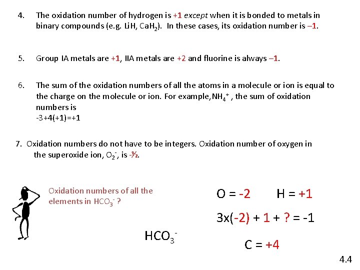 4. The oxidation number of hydrogen is +1 except when it is bonded to