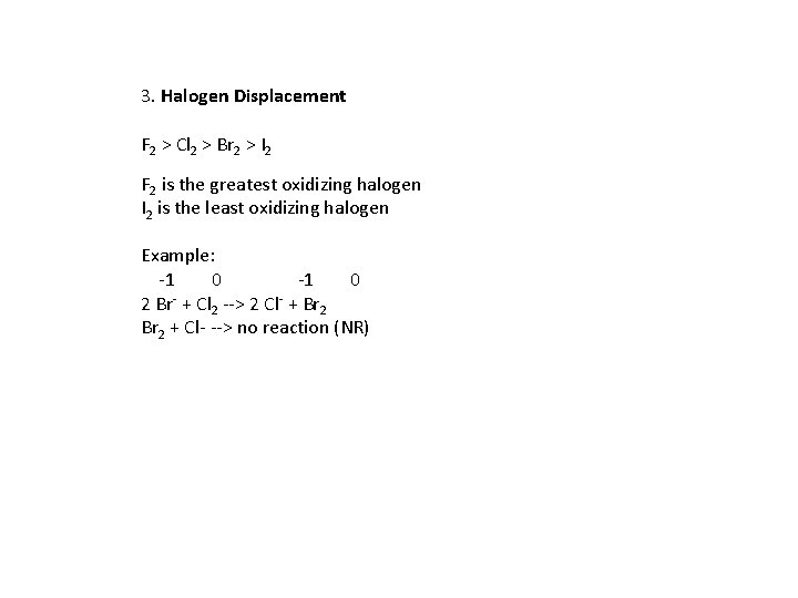 3. Halogen Displacement F 2 > Cl 2 > Br 2 > I 2