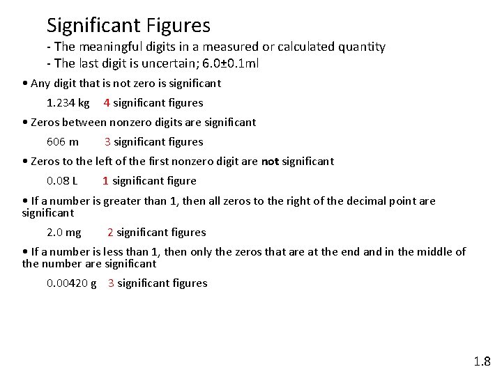 Significant Figures - The meaningful digits in a measured or calculated quantity - The