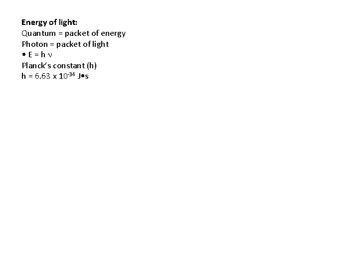 Energy of light: Quantum = packet of energy Photon = packet of light •