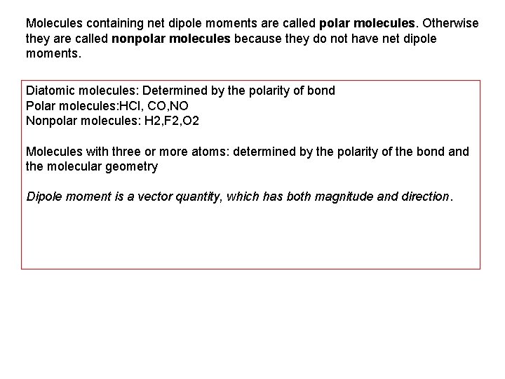 Molecules containing net dipole moments are called polar molecules. Otherwise they are called nonpolar