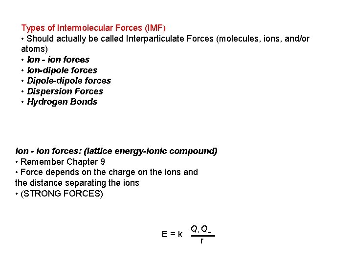 Types of Intermolecular Forces (IMF) • Should actually be called Interparticulate Forces (molecules, ions,