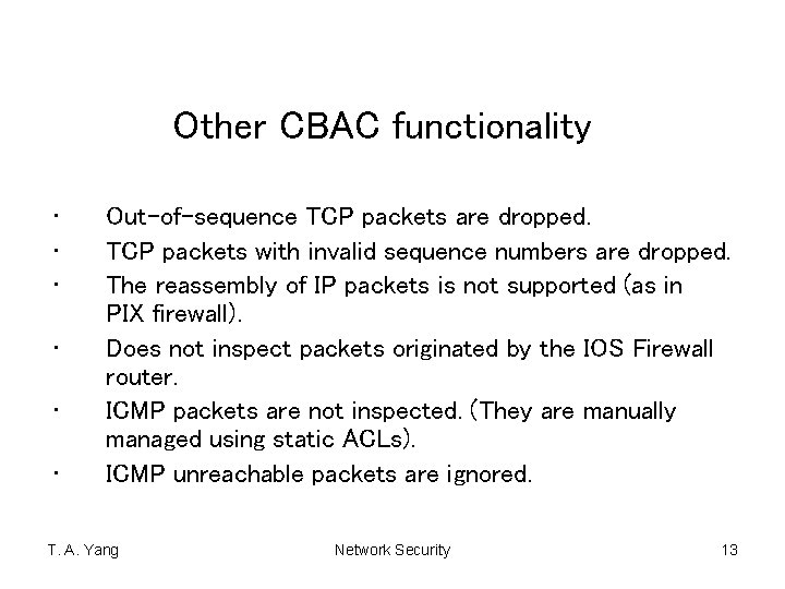 Other CBAC functionality • • • Out-of-sequence TCP packets are dropped. TCP packets with