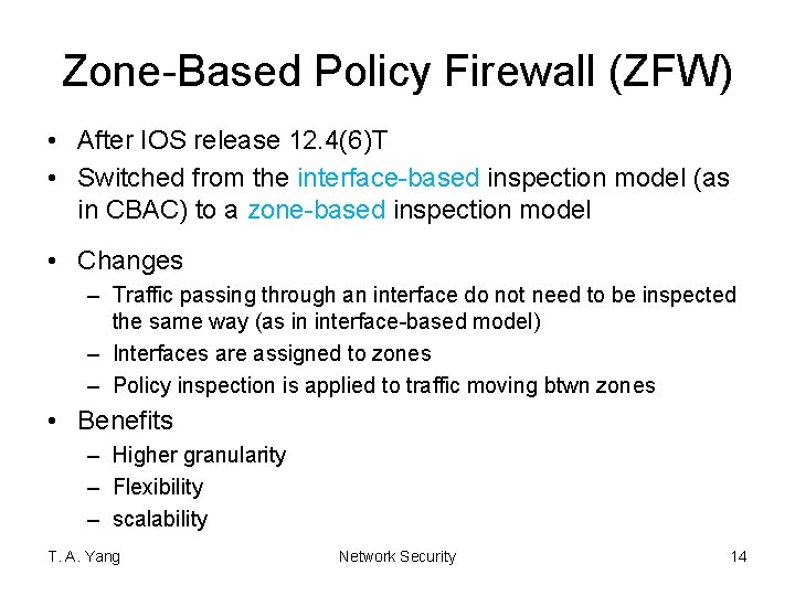 Zone-Based Policy Firewall (ZFW) • After IOS release 12. 4(6)T • Switched from the