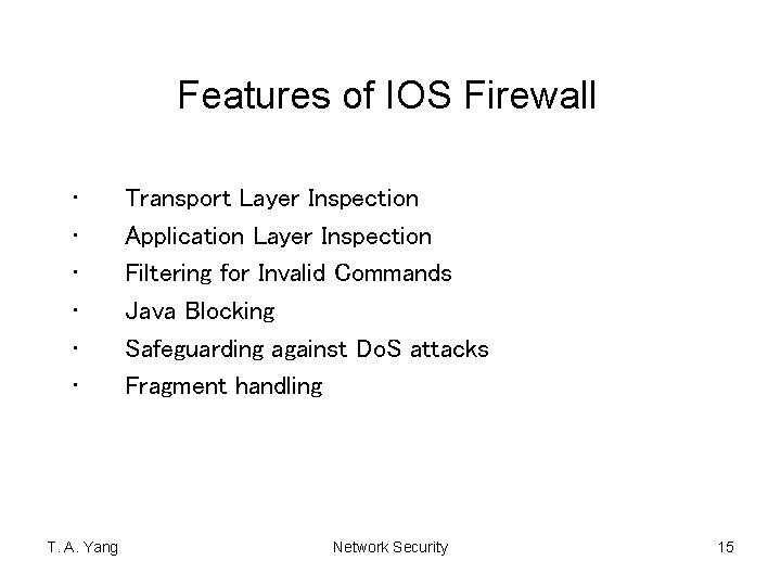 Features of IOS Firewall • • • T. A. Yang Transport Layer Inspection Application