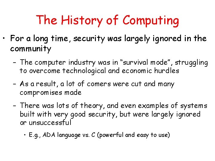 The History of Computing • For a long time, security was largely ignored in