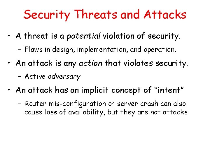 Security Threats and Attacks • A threat is a potential violation of security. –