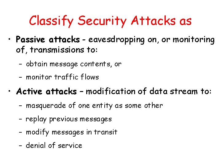 Classify Security Attacks as • Passive attacks - eavesdropping on, or monitoring of, transmissions