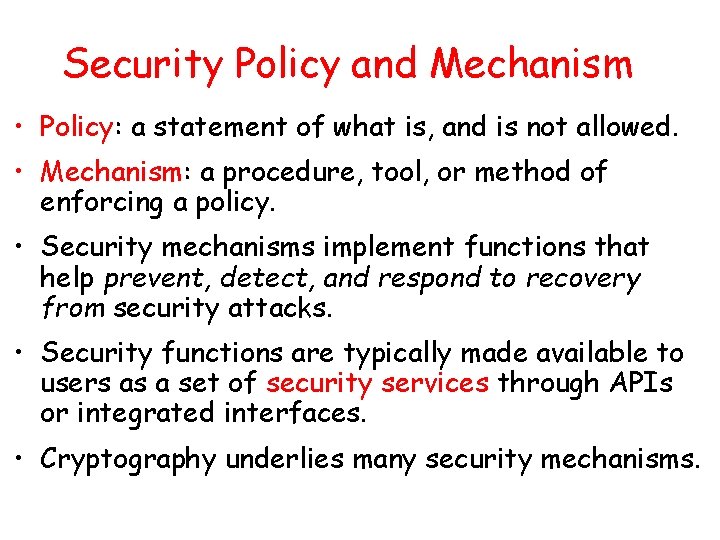 Security Policy and Mechanism • Policy: a statement of what is, and is not