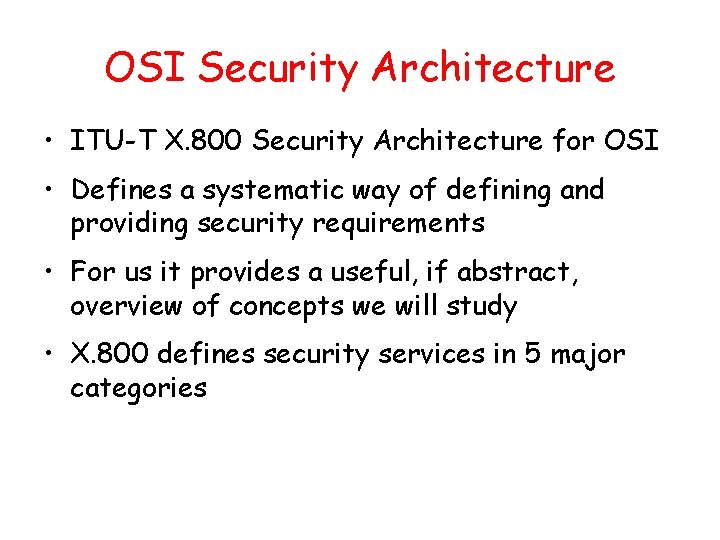 OSI Security Architecture • ITU-T X. 800 Security Architecture for OSI • Defines a