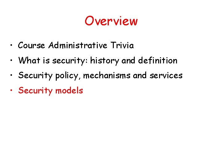 Overview • Course Administrative Trivia • What is security: history and definition • Security