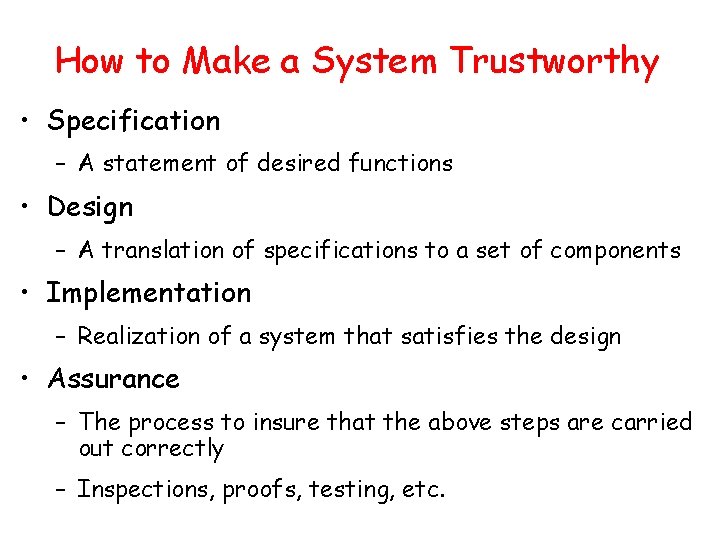 How to Make a System Trustworthy • Specification – A statement of desired functions