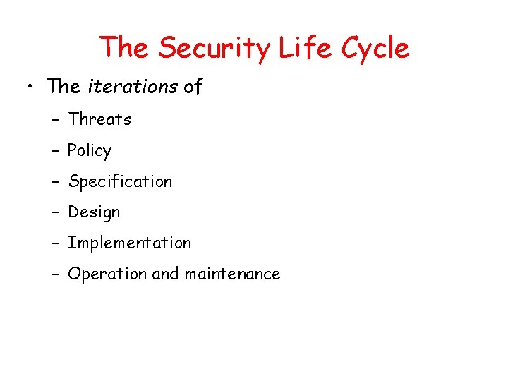 The Security Life Cycle • The iterations of – Threats – Policy – Specification