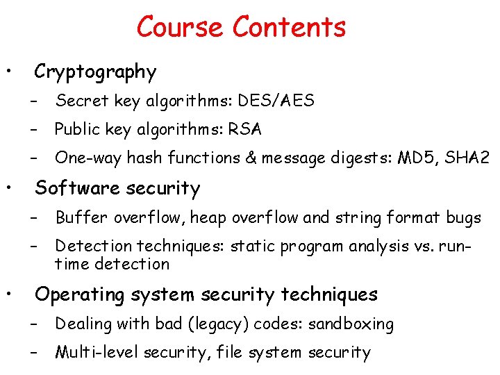 Course Contents • • • Cryptography – Secret key algorithms: DES/AES – Public key