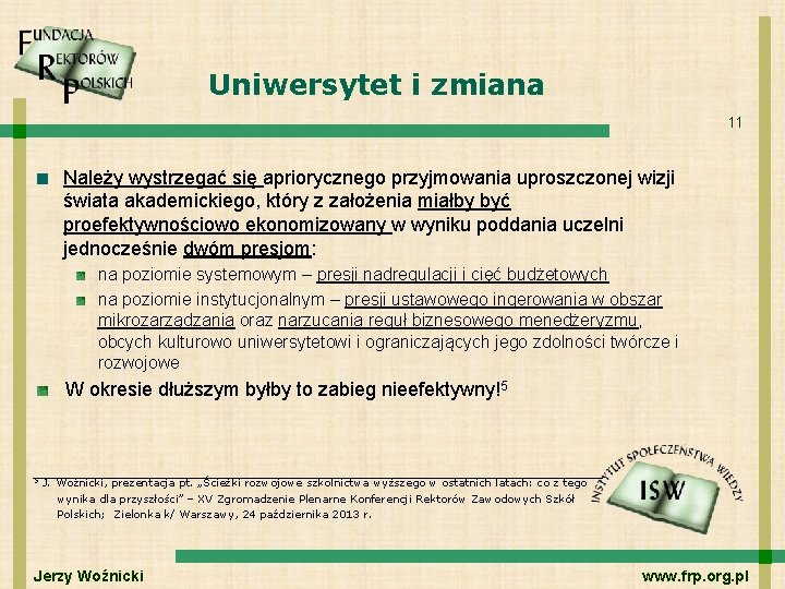 Uniwersytet i zmiana 11 Należy wystrzegać się apriorycznego przyjmowania uproszczonej wizji świata akademickiego, który