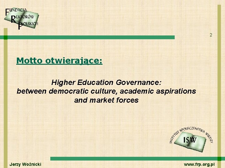 2 Motto otwierające: Higher Education Governance: between democratic culture, academic aspirations and market forces
