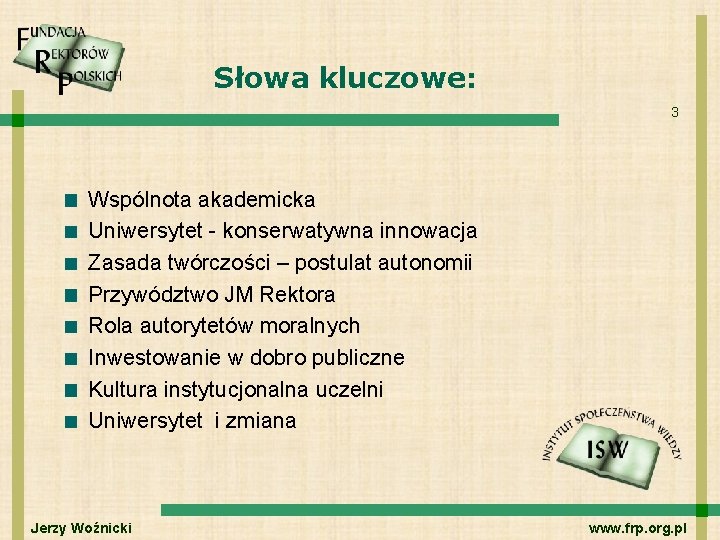 Słowa kluczowe: 3 Wspólnota akademicka Uniwersytet - konserwatywna innowacja Zasada twórczości – postulat autonomii