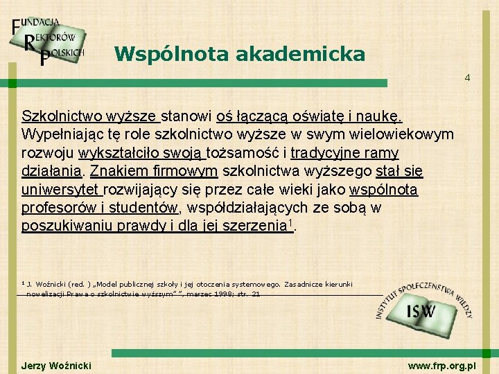 Wspólnota akademicka 4 Szkolnictwo wyższe stanowi oś łączącą oświatę i naukę. Wypełniając tę role