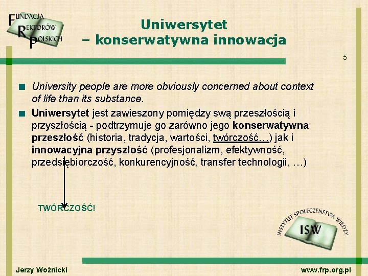 Uniwersytet – konserwatywna innowacja 5 University people are more obviously concerned about context of