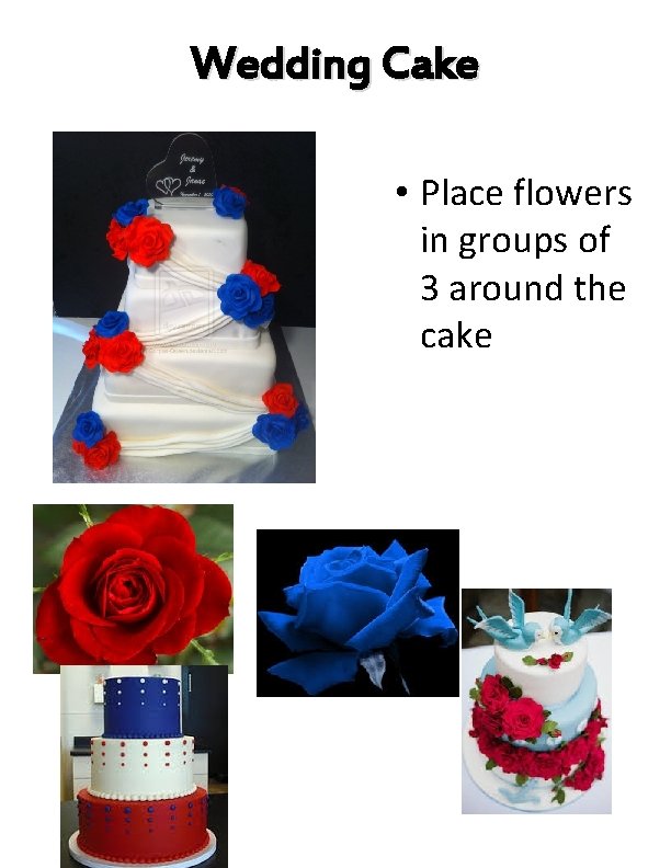 Wedding Cake • Place flowers in groups of 3 around the cake 