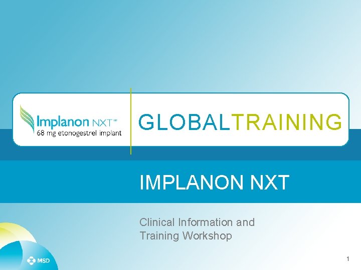 GLOBALTRAINING IMPLANON NXT Clinical Information and Training Workshop 1 