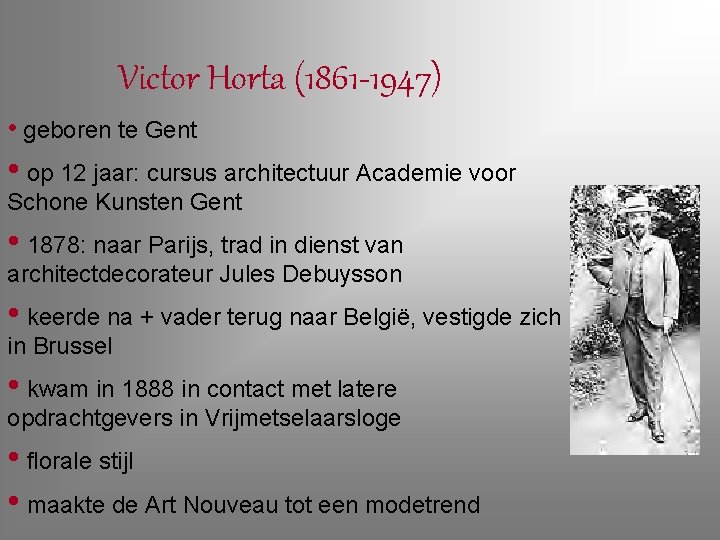 Victor Horta (1861 -1947) • geboren te Gent • op 12 jaar: cursus architectuur