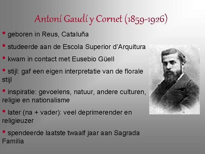 Antoní Gaudí y Cornet (1859 -1926) • geboren in Reus, Cataluña • studeerde aan