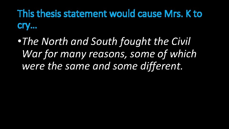 This thesis statement would cause Mrs. K to cry… • The North and South